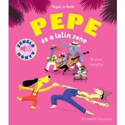   Pepe és a latin zene - Kis zenélő könyveim - Magali Le Huche 