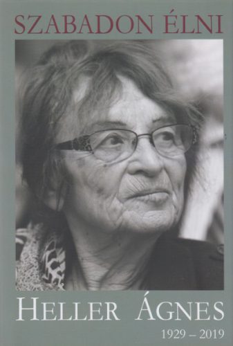 Szabadon élni - Heller Ágnes (1929-2019) 