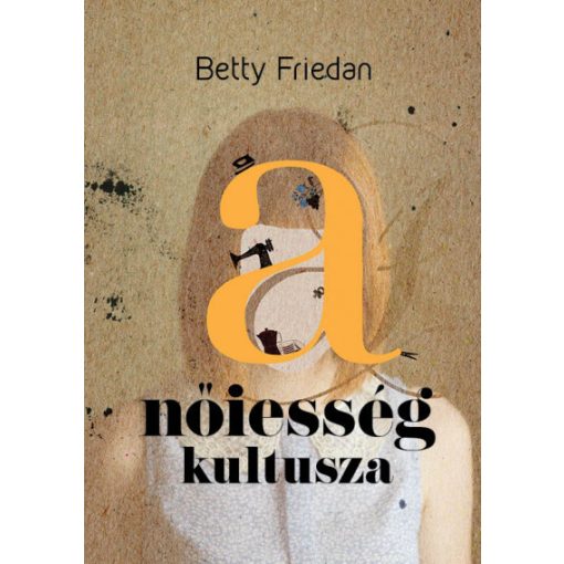 Betty Friedan - A nőiesség kultusza