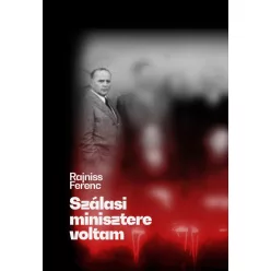 Rajniss Ferenc - Szálasi minisztere voltam
