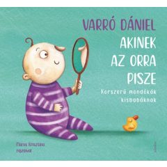   Varró Dániel - Akinek az orra pisze - Korszerű mondókák kisbabáknak
