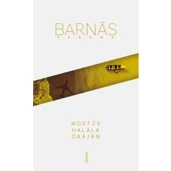   Most és halála óráján - Barnás Ferenc (már nem kötött áras) 