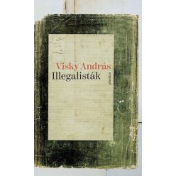 Illegalisták - Visky András (kötött áras)  Illegalisták - Visky András (kötött áras)