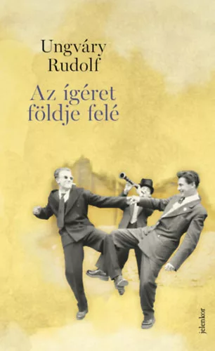 Az ígéret földje felé - Ungváry Rudolf (kötött áras)