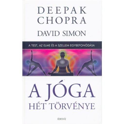 Deepak Chopra - A jóga hét törvénye - A test, az elme és a szellem egybefonódása (kemény)