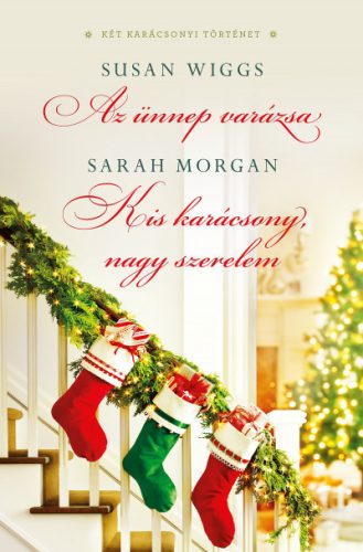 Sarah Morgan és Susan Wiggs - Az ünnep varázsa / Kis karácsony, nagy szerelem