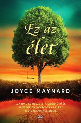 Joyce Maynard - Ez az élet