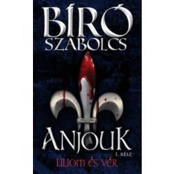 Bíró Szabolcs - Anjouk I. - Liliom és vér 