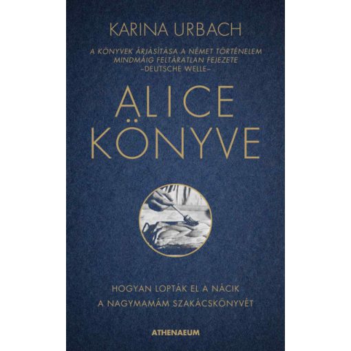 Karina Urbach - Alice könyve - Hogyan lopták el a nácik a nagymamám szakácskönyvét