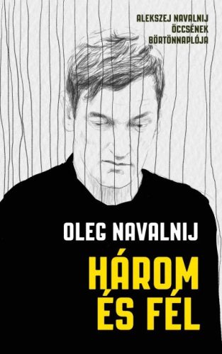 Oleg Navalnij - Három és fél - Alekszej Navalnij öccsének börtönnaplója