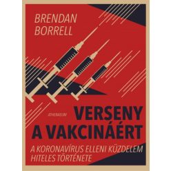   Brendan Borrell - Verseny a vakcináért - A koronavírus elleni küzdelem hiteles története