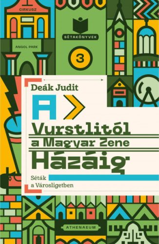 A Vurstlitól a Magyar Zene Házáig - Séták a Városligetben- Deák Judit