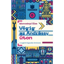   Végig az Andrássy úton - A sugárút legendás történetei -Morcsányi Elza 