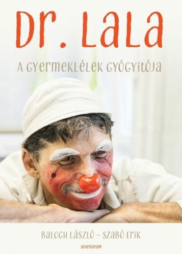 Dr. Lala - A gyermeklélek gyógyítója -  Balogh László, Szabó Erik