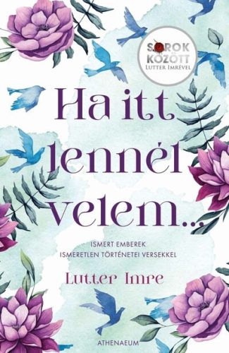 Ha itt lennél velem… - Ismert emberek ismeretlen történetei versekkel - Lutter Imre (kötött áras)