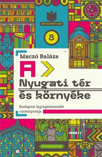 A Nyugati tér és környéke - Maczó Balázs (kötött áras) 