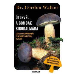 Útlevél a gombák birodalmába - Dr. Gordon Walker (kötött áras)    Útlevél a gombák birodalmába - Dr. Gordon Walker (kötött áras)