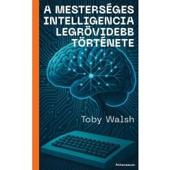 A mesterséges intelligencia legrövidebb története - Toby Walsh (kötött áras)    A mesterséges intelligencia legrövidebb története - Toby Walsh (kötött áras)