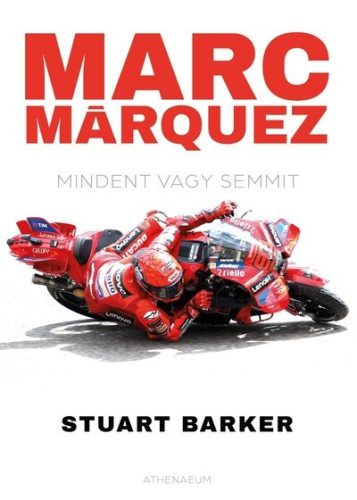 Marc Márquez - Mindent vagy semmit - Stuart Barker (kötött áras) 