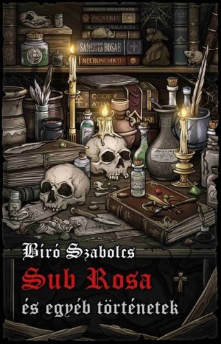 Sub Rosa és egyéb történetek - Bíró Szabolcs (kötött áras) 