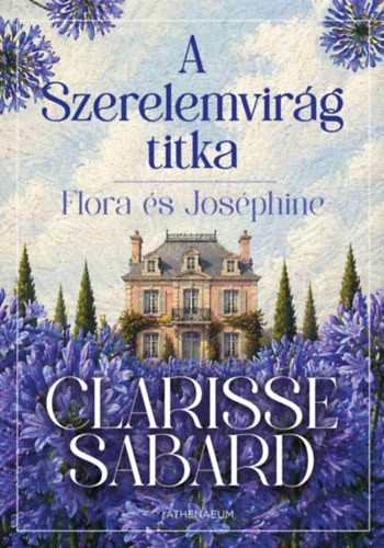 A Szerelemvirág titka - Clarisse Sabard (kötött áras) 