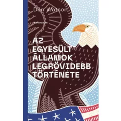   Az Amerikai Egyesült Államok legrövidebb története - Don Watson (kötött áras)