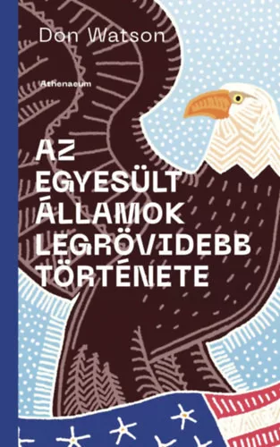 Az Amerikai Egyesült Államok legrövidebb története - Don Watson (kötött áras)