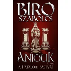   Anjouk X. - A hatalom bástyái  - Bíró Szabolcs (kötött áras) 
