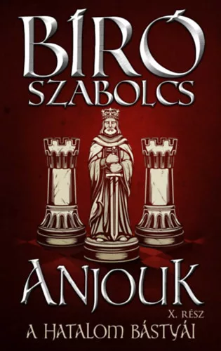 Anjouk X. - A hatalom bástyái  - Bíró Szabolcs (kötött áras) 