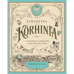   Ezredéves körhinta - Kalandok és szenzációk a millennium évéből -  Morcsányi Elza (kötött áras) 