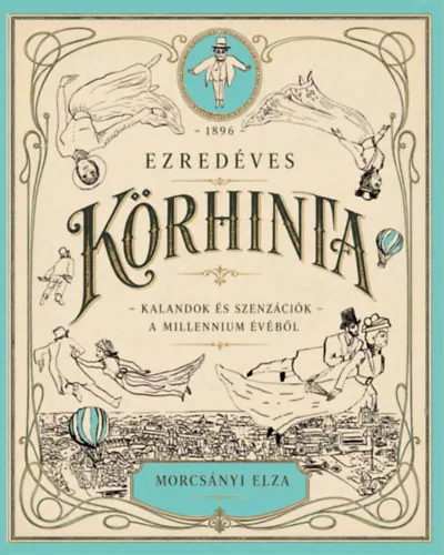 Ezredéves körhinta - Kalandok és szenzációk a millennium évéből -  Morcsányi Elza (kötött áras) 