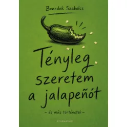   Tényleg szeretem a jalapenót - és más történetek - Benedek Szabolcs (kötött áras)