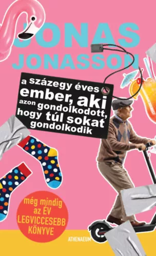 A százegy éves ember, aki azon gondolkodott, hogy túl sokat gondolkodik  - Jonas Jonasson (kötött áras)