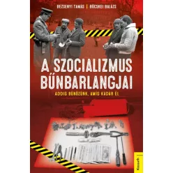   Bezsenyi Tamás - Böcskei Balázs - A szocializmus bűnbarlangjai 