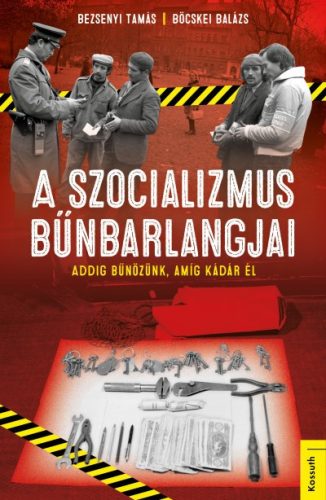 Bezsenyi Tamás - Böcskei Balázs - A szocializmus bűnbarlangjai 