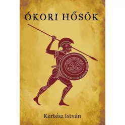 Kertész István - Ókori hősök 