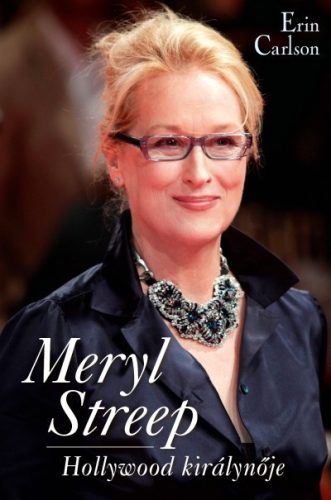 Erin Carlson- Meryl Streep - Hollywood királynője 