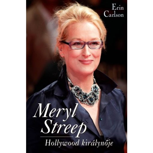 Erin Carlson- Meryl Streep - Hollywood királynője (új példány)