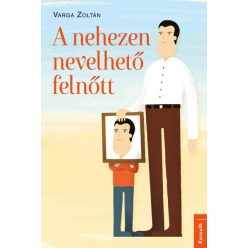 Varga Zoltán -  A nehezen nevelhető felnőtt