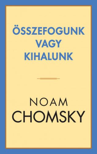 Noam Chomsky - Összefogunk vagy kihalunk