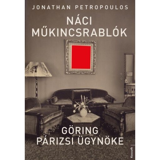 Jonathan Petropoulos - Náci műkincsrablók - Göring párizsi ügynöke
