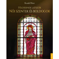   Kozák Péter - Földieknek látszók - Női szentek és boldogok