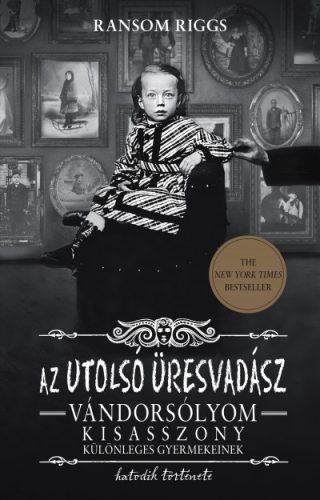 Ransom Riggs - Az utolsó üresvadász - Vándorsólyom kisasszony különleges gyermekei 6.