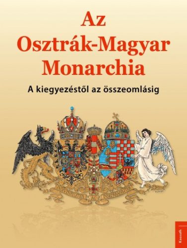 Az Osztrák-Magyar Monarchia - A kiegyezéstől az összeomlásig