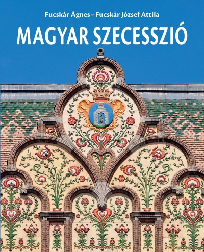 Fucskár József Attila és Fucskár Ágnes - Magyar szecesszió