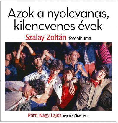 Parti Nagy Lajos és Szalay Zoltán - Azok a nyolcvanas, kilencvenes évek