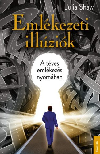 Julia Shaw - Emlékezeti illúziók - A téves emlékezés nyomában