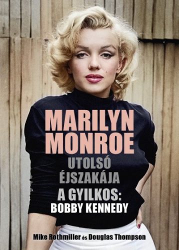 Mike Rothmiller és Douglas Thompson - Marilyn Monroe utolsó éjszakája - A gyilkos: Bobby Kennedy