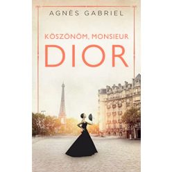 Agnes Gabriel - Köszönöm, monsieur Dior