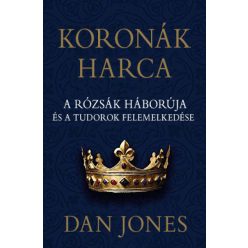   Koronák harca - A rózsák háborúja és a Tudorok felemelkedése -Dan Jones